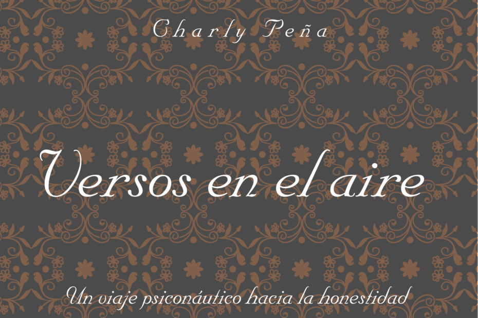 Versos en el aire: Un viaje psiconáutico hacia la honestidad escrito por Charly Peña